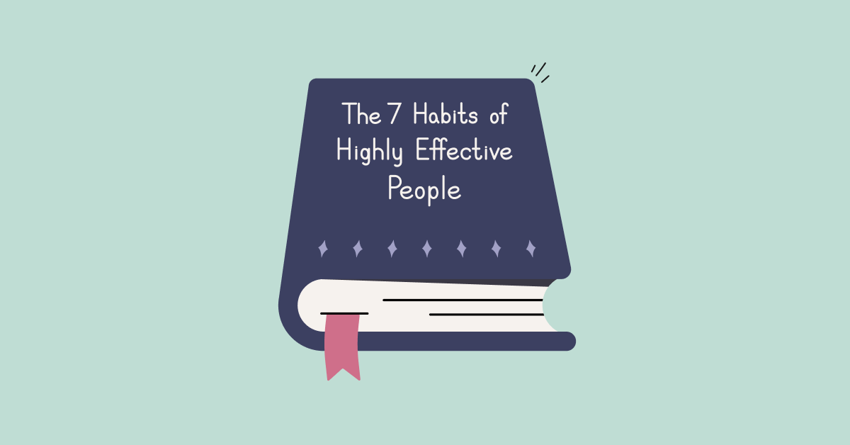 "7 habits of highly effective people" by Stephen R. Covey: My insights